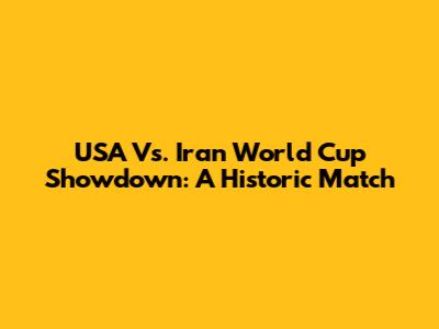 USA Vs. Iran World Cup Showdown: A Historic Match