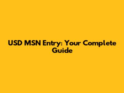 USD MSN Entry: Your Complete Guide