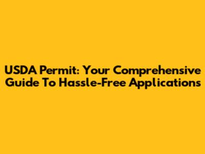 USDA Permit: Your Comprehensive Guide To Hassle-Free Applications