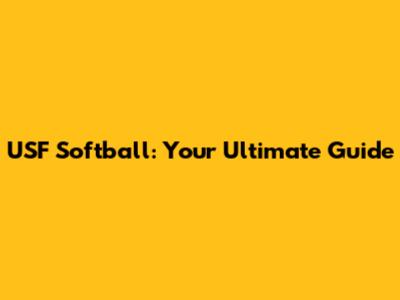 USF Softball: Your Ultimate Guide