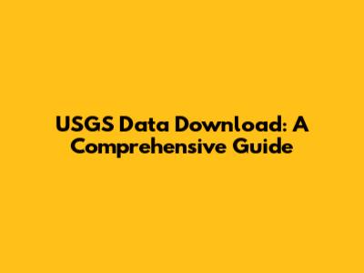 USGS Data Download: A Comprehensive Guide