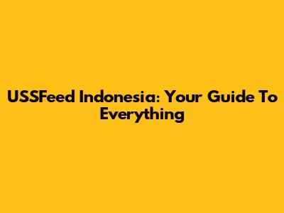 USSFeed Indonesia: Your Guide To Everything