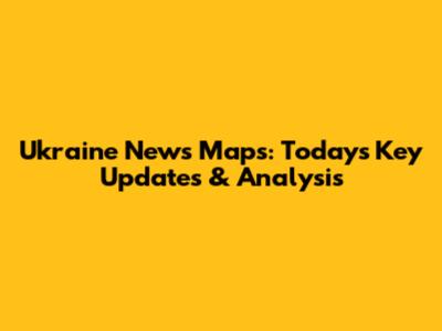 Ukraine News Maps: Today's Key Updates & Analysis