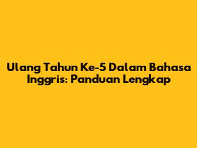 Ulang Tahun Ke-5 Dalam Bahasa Inggris: Panduan Lengkap
