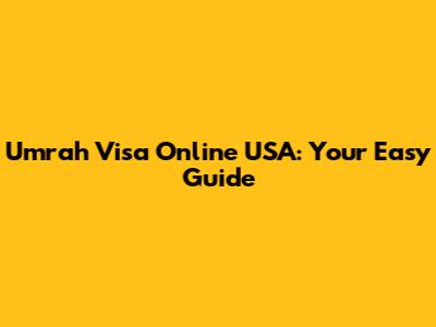 Umrah Visa Online USA: Your Easy Guide
