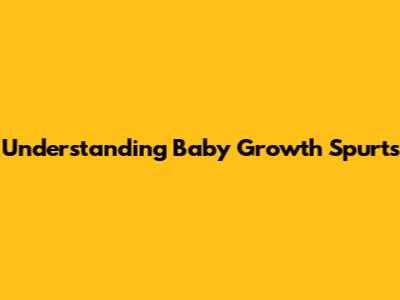 Understanding Baby Growth Spurts