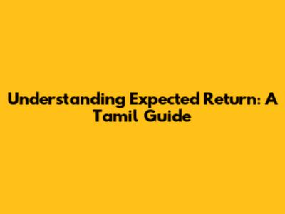 Understanding Expected Return: A Tamil Guide