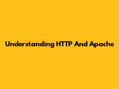 Understanding HTTP And Apache