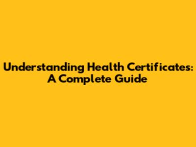 Understanding Health Certificates: A Complete Guide