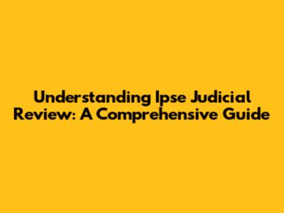 Understanding Ipse Judicial Review: A Comprehensive Guide