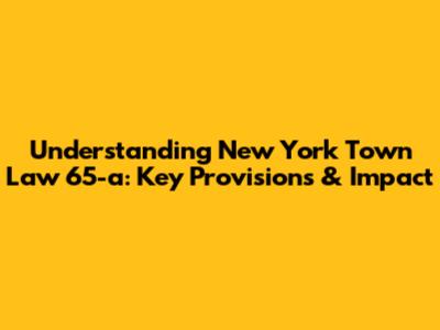 Understanding New York Town Law 65-a: Key Provisions & Impact
