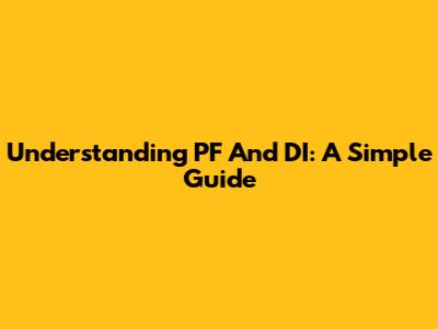 Understanding PF And DI: A Simple Guide