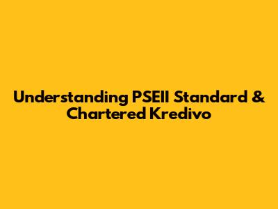 Understanding PSEII Standard & Chartered Kredivo