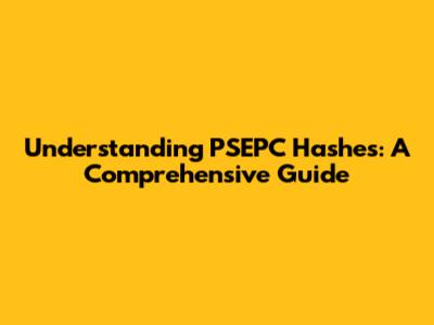 Understanding PSEPC Hashes: A Comprehensive Guide