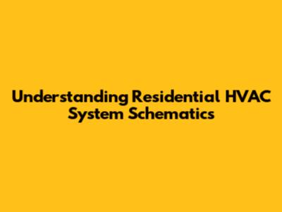 Understanding Residential HVAC System Schematics