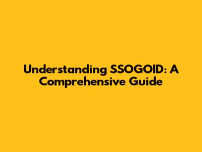Understanding SSOGOID: A Comprehensive Guide