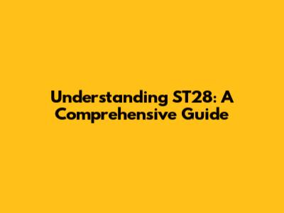 Understanding ST28: A Comprehensive Guide