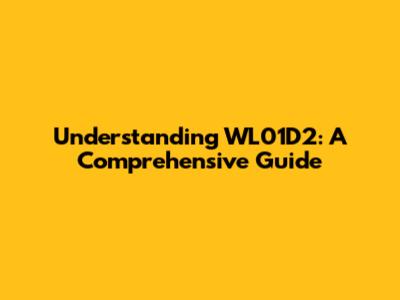 Understanding WL01D2: A Comprehensive Guide