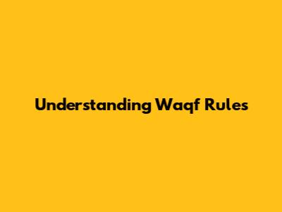 Understanding Waqf Rules
