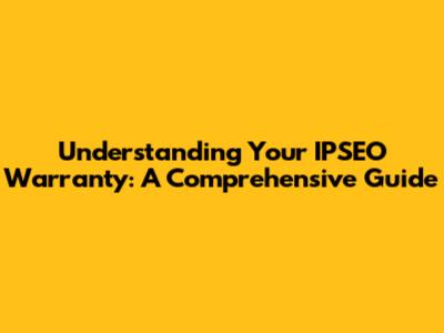 Understanding Your IPSEO Warranty: A Comprehensive Guide