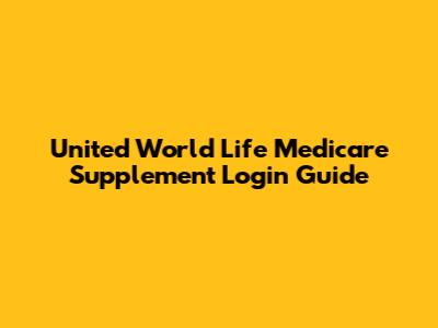 United World Life Medicare Supplement Login Guide
