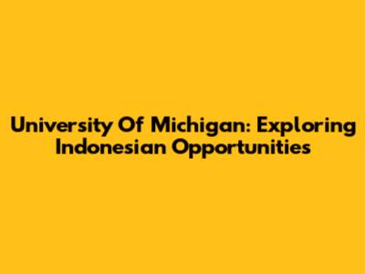 University Of Michigan: Exploring Indonesian Opportunities