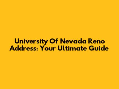 University Of Nevada Reno Address: Your Ultimate Guide