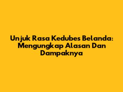 Unjuk Rasa Kedubes Belanda: Mengungkap Alasan Dan Dampaknya