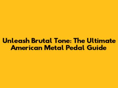 Unleash Brutal Tone: The Ultimate American Metal Pedal Guide