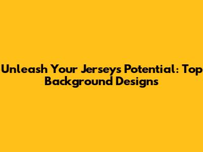 Unleash Your Jersey's Potential: Top Background Designs