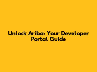 Unlock Ariba: Your Developer Portal Guide