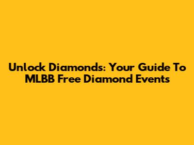 Unlock Diamonds: Your Guide To MLBB Free Diamond Events