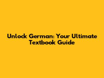 Unlock German: Your Ultimate Textbook Guide