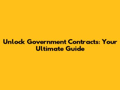 Unlock Government Contracts: Your Ultimate Guide