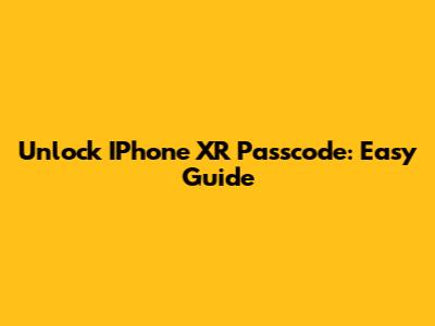 Unlock IPhone XR Passcode: Easy Guide