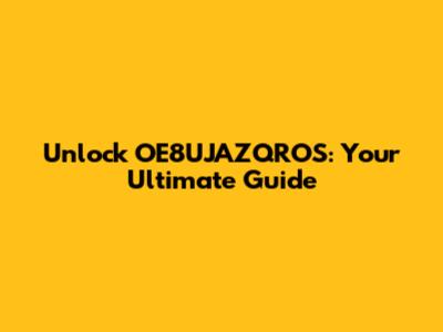 Unlock OE8UJAZQROS: Your Ultimate Guide