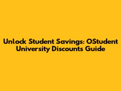 Unlock Student Savings: OStudent University Discounts Guide