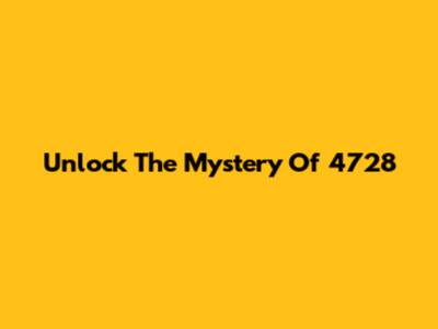 Unlock The Mystery Of 4728