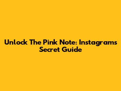 Unlock The Pink Note: Instagram's Secret Guide