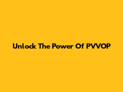 Unlock The Power Of PVVOP