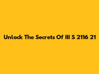 Unlock The Secrets Of III S 2116 21