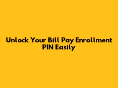 Unlock Your Bill Pay Enrollment PIN Easily