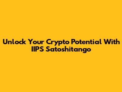 Unlock Your Crypto Potential With IIPS Satoshitango