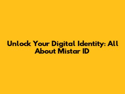 Unlock Your Digital Identity: All About Mistar ID