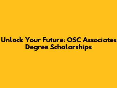 Unlock Your Future: OSC Associates Degree Scholarships