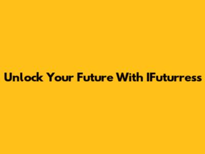 Unlock Your Future With IFuturress
