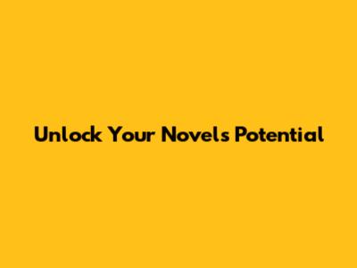 Unlock Your Novel's Potential