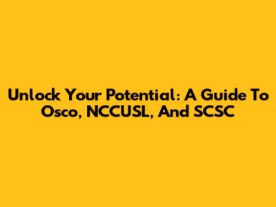 Unlock Your Potential: A Guide To Osco, NCCUSL, And SCSC