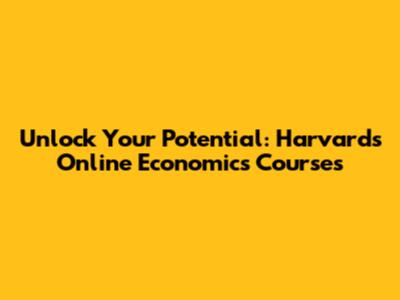 Unlock Your Potential: Harvard's Online Economics Courses
