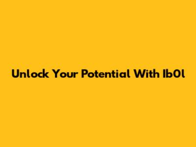 Unlock Your Potential With Ib0l